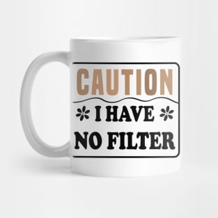 Caution I Have No Filter Mug